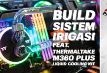 Build Sistem Irigasi Ft. Thermaltake M360 Plus Liquid Cooling Kit