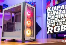 BONGKAR ABIS CASING MINIMALIS DARI CORSAIR ! | #Unboxing Corsair iCUE 4000X RGB Tempered Glass