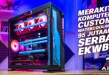 MERAKIT PC GAMING CUSTOM WATER COOLING SERBA EKWB SEHARGA 95 JUTAAN Feat MSI MPG Z590 Carbon EK X